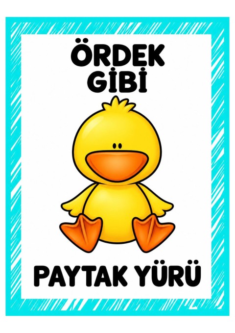 ÖRDEK GİBİ PAYTAK YÜRÜ - Eğitici Materyal